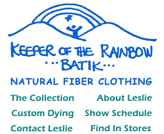 copyright Keeper of the Rainbow, all rights reserved, natural fiber, batiked cotton clothing, handcrafted garments, original artwork, men, womens clothing, kids and baby, custom dying, show schedule, find in stores